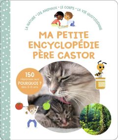 Ma petite encyclopédie Père Castor. La nature, Les animaux, Le corps, La vie quotidienne - Nanteuil Sophie - Fagundez Kathie - Brunelet Madel