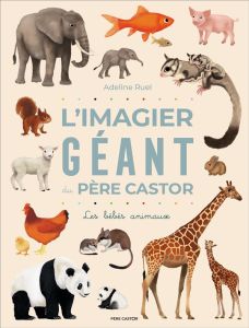 L'imagier géant du Père Castor. Les bébés animaux - Ruel Adeline