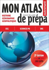 Mon Atlas de prépa. Histoire - Géographie - Géopolitique, 2e édition - Billard Hugo - Piolet Hugues