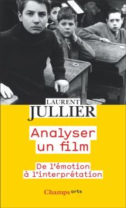 Analyser un film. De l'émotion à l'interprétation - Jullier Laurent