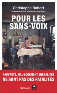 Pour les sans-voix. Pauvreté, mal-logement, inégalités ne sont pas des fatalités - Christophe Robert - Maitrot Eric