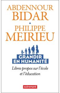 Grandir en humanité. Libres propos sur l'école et l'éducation - Meirieu Philippe - Abdennour Bidar