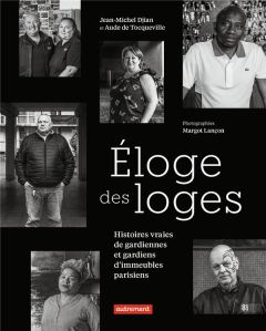 Eloge des loges. Histoires vraies de gardiennes et gardiens d'immeubles parisiens - Djian Jean-Michel - Tocqueville Aude de - Lançon M