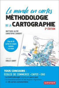 Le monde en cartes. Méthodologie de la cartographie, 2e édition - Alfré Matthieu - Chabert Christophe - Aubry Emilie