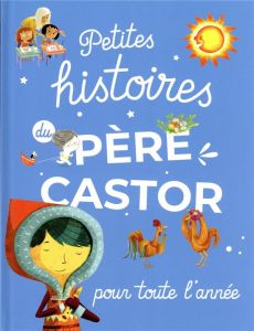 Petites histoires du Père Castor pour toute l'année - Brière-Haquet Alice - Mathy Vincent - Hellmann-Hur