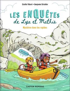 Les enquêtes de Lya et Mathis : Mystères dans les rapides - Vidard Estelle - Strickler Benjamin