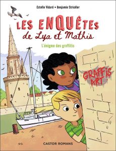 Les enquêtes de Lya et Mathis : L'énigme des graffitis - Vidard Estelle - Strickler Benjamin