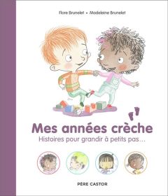 Mes années crèche. Histoires pour grandir à petits pas... - Brunelet Flore - Brunelet Madeleine