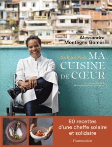 Ma cuisine de coeur. De Rio à Paris - Montagne Gomes Alessandra - Petit Laurène - Manouk