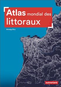 Atlas mondial des littoraux - Oiry Annaig - Marie Mélanie