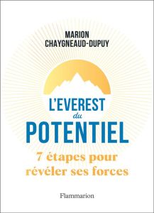 L'Everest du potentiel. 7 étapes pour révéler ses forces - Chaygneaud-Dupuy Marion