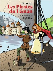 Les pirates du Léman. La prisonnière de Chillon - May Olivier
