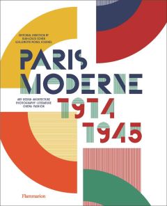 Paris Moderne, 1914-1945. Art, Design, Architecture, Photography, Literature, Cinema, Fashion - Morel Journel Guillemette - Cohen Jean-Louis