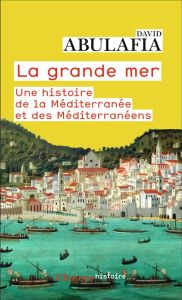 La Grande Mer. Une histoire de la Méditerranée et des Méditerranéens - Abulafia David - Salvatori Olivier