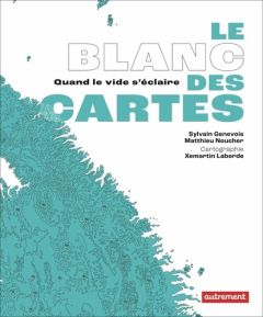 Le Blanc des cartes. Quand le vide s'éclaire - Noucher Matthieu - Genevois Sylvain - Matthieu Nou