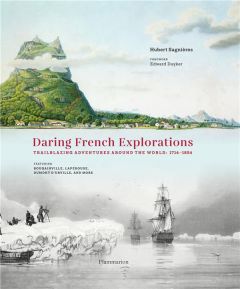 Daring French Explorations. Traiblazing Adventures around the World : 1714-1854 - Sagnières Hubert