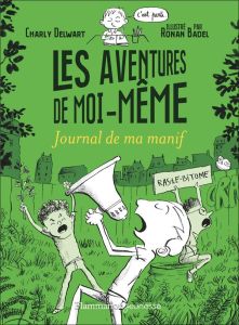 Les aventures de moi-même Tome 3 : Journal de ma manif - Delwart Charly - Badel Ronan