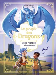 Le peuple des dragons Tome 1 : La forteresse - Auger Anne - Girard Eloïse