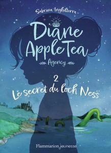 Diane AppleTea Agency Tome 2 : Le secret du loch Ness - Inghilterra Sabrina - Delaporte Bérengère