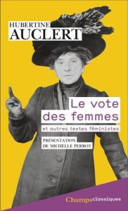 Le vote des femmes. Suivi du discours prononcé au Congrés ouvrier de 1879 et d'articles féministes - Auclert Hubertine - Perrot Michelle