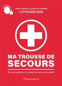 Ma trousse de secours. 80 manipulations et gestes de secours illustrés - Ventura Lionel - Peev Ivan