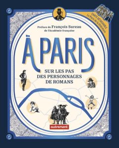 A Paris. Sur les pas des personnages de romans, avec 1 Plan détachable - Jude Ismaël - Salles Maxime - Sureau François - Su