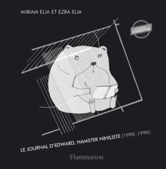 Journal d'Edward, hamster nihiliste (1990-1990). Edition collector - Elia Myriam - Elia Ezra - Labourie Rose