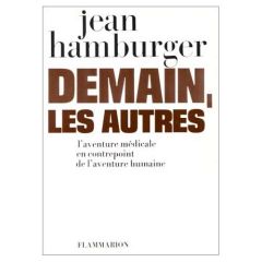 Demain, les autres. L'aventure médicale en contrepoint de l'aventure humaine - Hamburger Jean