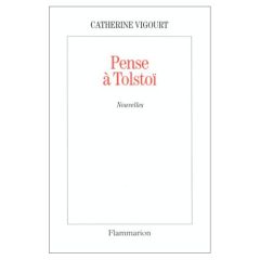 Pense à Tolstoï. [nouvelles - Vigourt Catherine