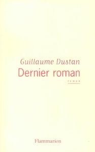 Dernier roman - Dustan Guillaume