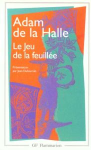 Le jeu de la feuillée. Edition bilingue français-ancien français - La Halle Adam de - Dufournet Jean