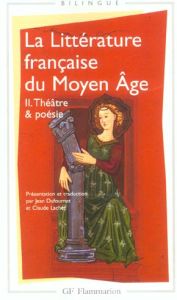 La littérature française du Moyen Age. Tome 2, Théâtre et poésie - Dufournet Jean - Lachet Claude