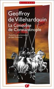 La Conquête de Constantinople - Villehardouin Geoffroy de - Dufournet Jean