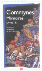 Mémoires. Livres I-III, édition bilingue français-ancien français - Commynes Philippe de - Dufournet Jean