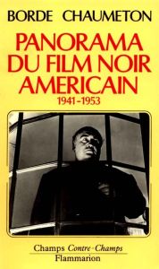 Panorama du film noir américain. 1941-1953 - Borde Raymond - Chaumeton Etienne