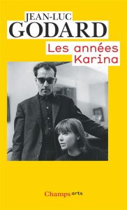 Les années Karina (1960 à 1967) - Godard Jean-Luc