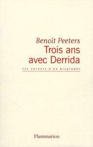 Trois ans avec Derrida. Les carnets d'un biographe - Peeters Benoît