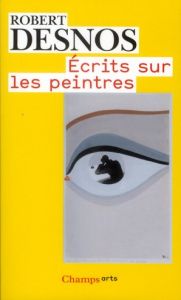 Ecrits sur les peintres - Desnos Robert - Dumas Marie-Claire