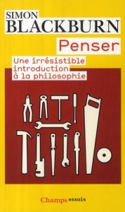 Penser. Une irrésistible introduction à la philosophie - Blackburn Simon - Dauzat Pierre-Emmanuel