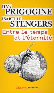 Entre le temps et l'éternité - Prigogine Ilya - Stengers Isabelle