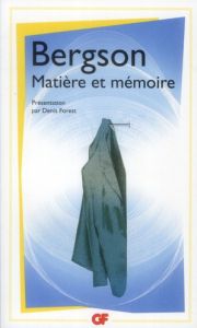 Matière et mémoire - Bergson Henri - Forest Denis - Miquel Paul-Antoine