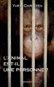 L'animal est-il une personne ? - Christen Yves