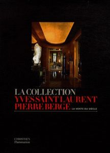 La collection Yves Saint Laurent Pierre Bergé. La vente du siècle - Nicolaÿ-Mazery Christiane de