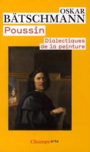 Poussin, dialectiques de la peinture - Bätschmann Oskar - Brunet Claire