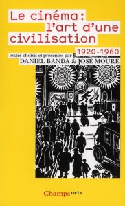 Le Cinéma : l'art d'une civilisation (1920-1960) - Banda Daniel - Moure José