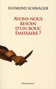 Avons-nous besoin d'un bouc émissaire ? - Schwager Raymund - Haeussler Eric - Schlegel Jean-