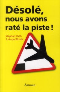 Désolé, nous avons raté la piste ! Histoires insolites de cockpit - Orth Stephan - Blinda Antje - Boucher Agnès