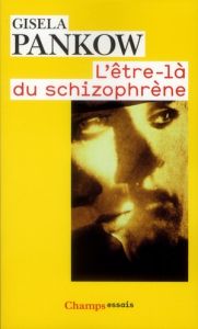 L'être-là du schizophrène. Contributions à la méthode de structuration dynamique dans les psychoses - Pankow Gisela