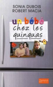 Un bébé chez les quinquas - Dubois Sonia - Macia Robert