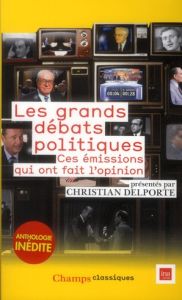 Les grands débats politiques. Ces émissions qui ont fait l'opinion - Delporte Christian